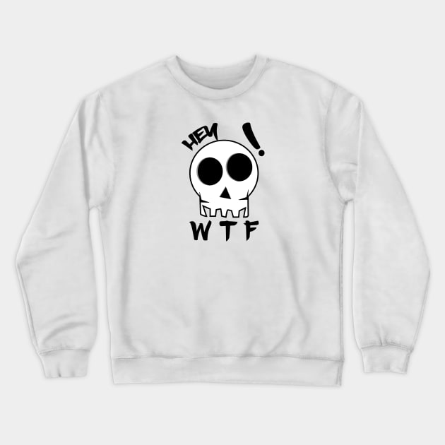 WTF Shirt, hey! wtf ??, Skull Shirt, hey shirt, Short sleeve t-shirt Crewneck Sweatshirt by ZERLINDI